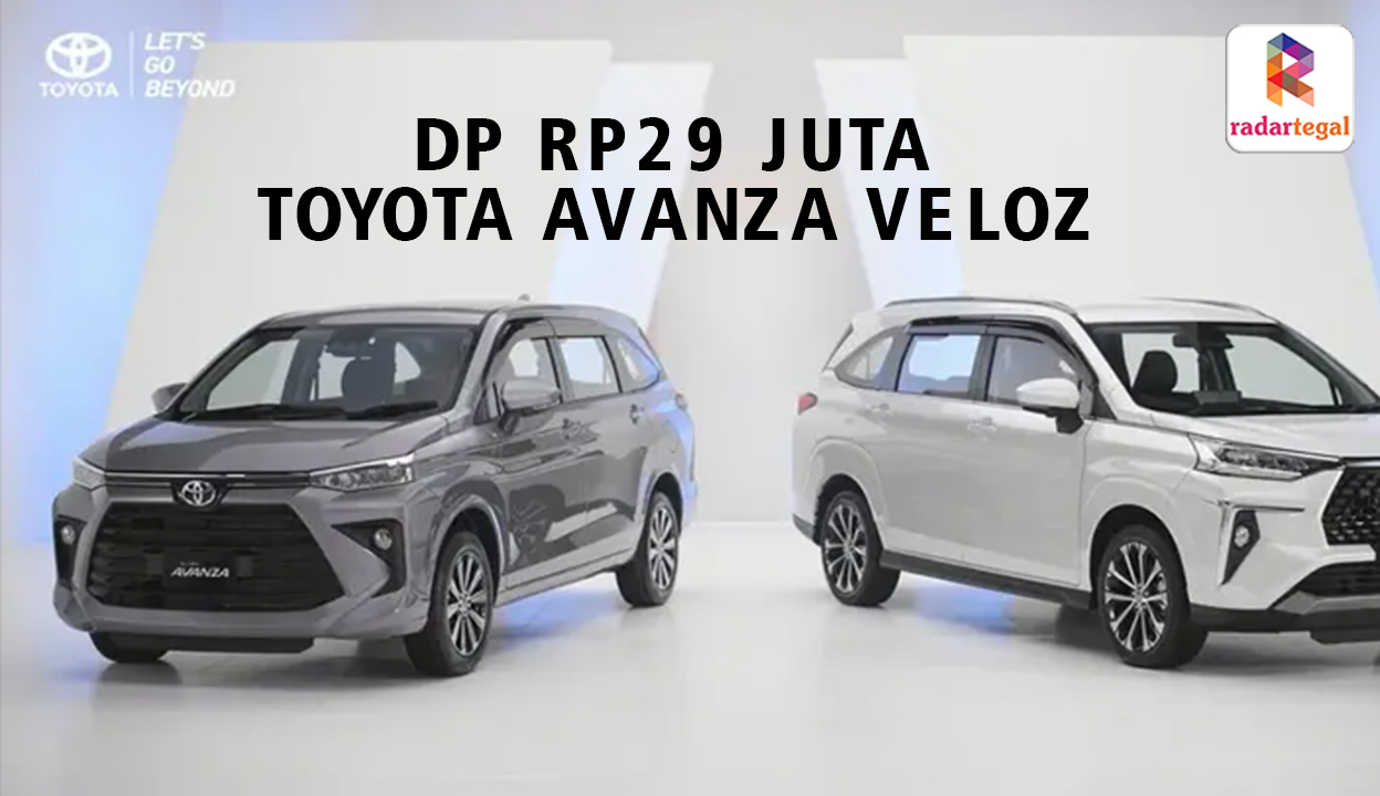 Bawa Balik Toyota Avanza Veloz DP Rp29 Jutaan, Angsuran Ringan Mulai 5 Jutaan Perbulan, Begini Skemanya