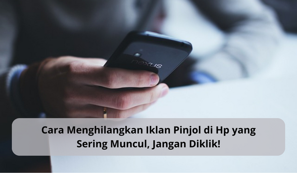 Cara Menghilangkan Iklan Pinjol yang Muncul, Jangan Sampai Kepencet Bisa Diteror Debt Collector