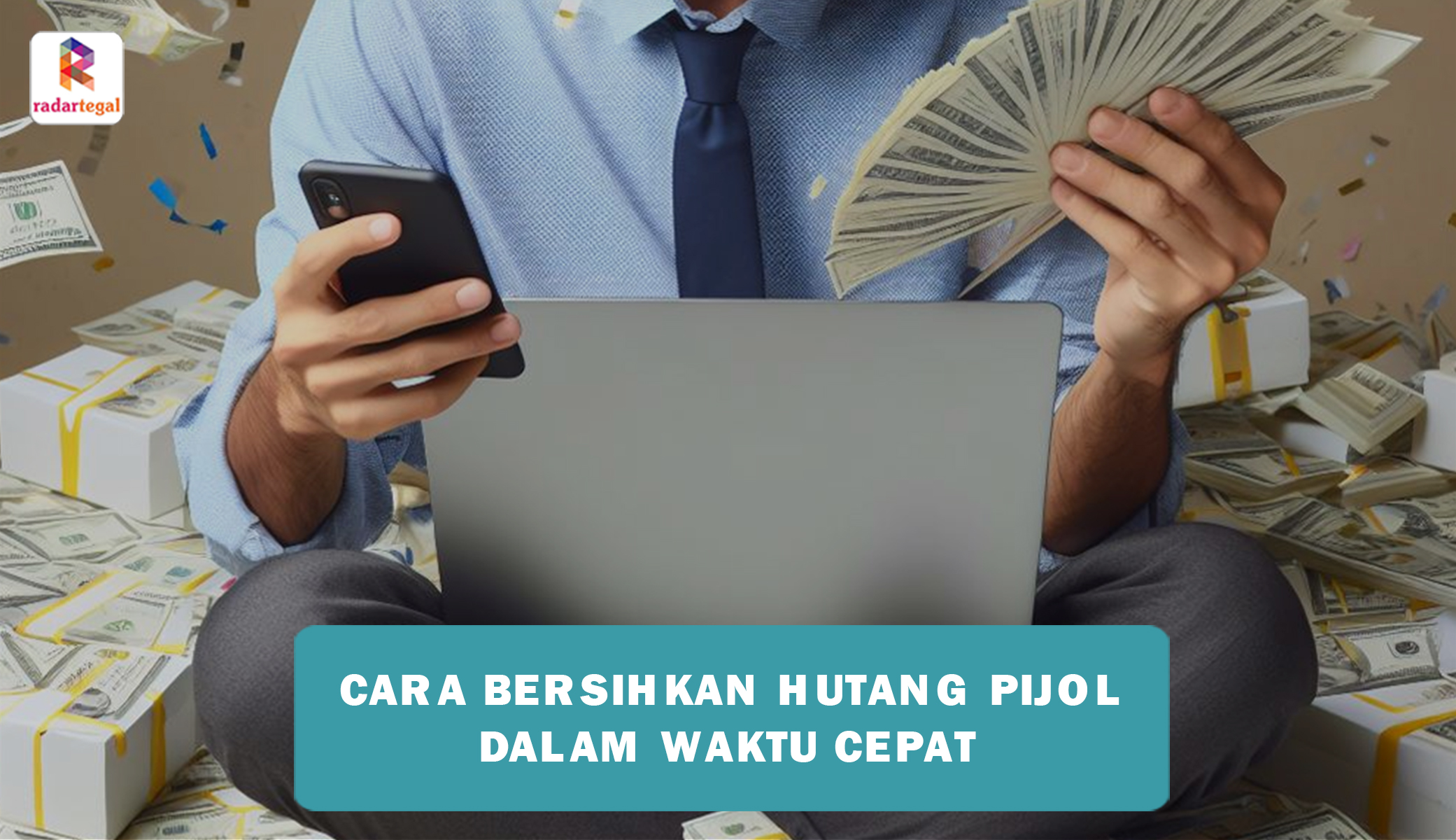 7 Cara Bersihkan Hutang Pinjol dalam Waktu Cepat, Kiat Sukses Bikin Dompet Bebas dari Beban