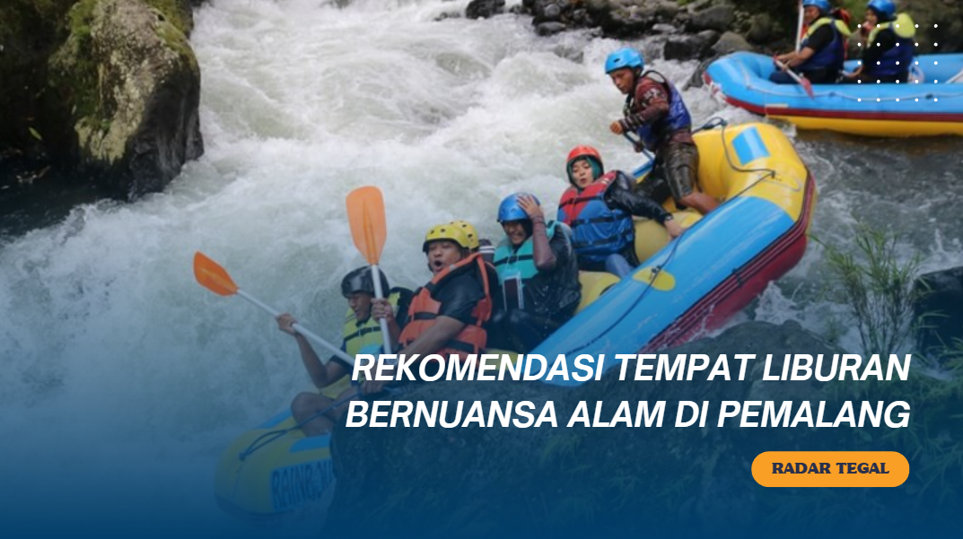 10 Tempat Liburan Bernuansa Alam di Pemalang yang Bikin Auto Refresh!