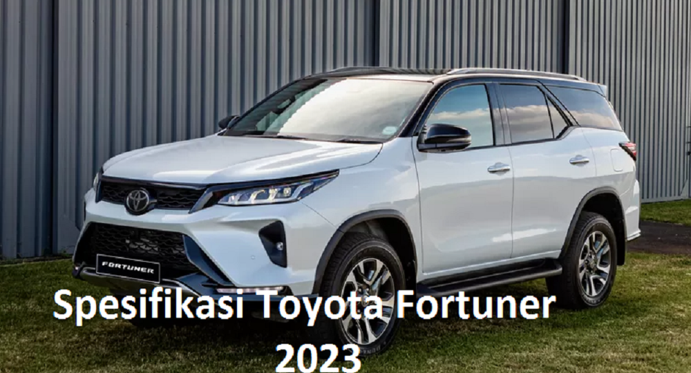 Spesifikasi Toyota Fortuner 2023:Mobil SUV Premium Favorit di Pasar Indonesia yang sangat Mengagumkan