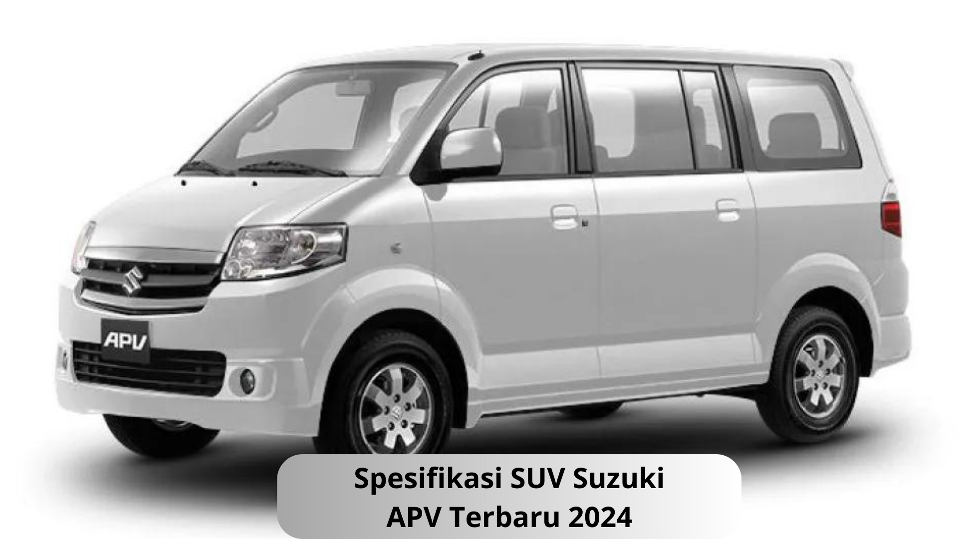 Spesifikasi SUV Suzuki APV Terbaru 2024, Tampilan Mewah dan Desain Modern Bikin Nyaman Keluarga Terdepan