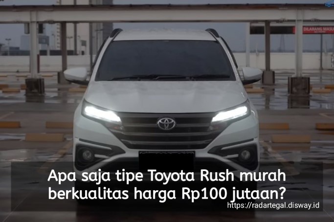 Apa Saja Tipe Toyota Rush Murah Berkualitas Harga 100 Jutaan? Bisa Cek di Sini