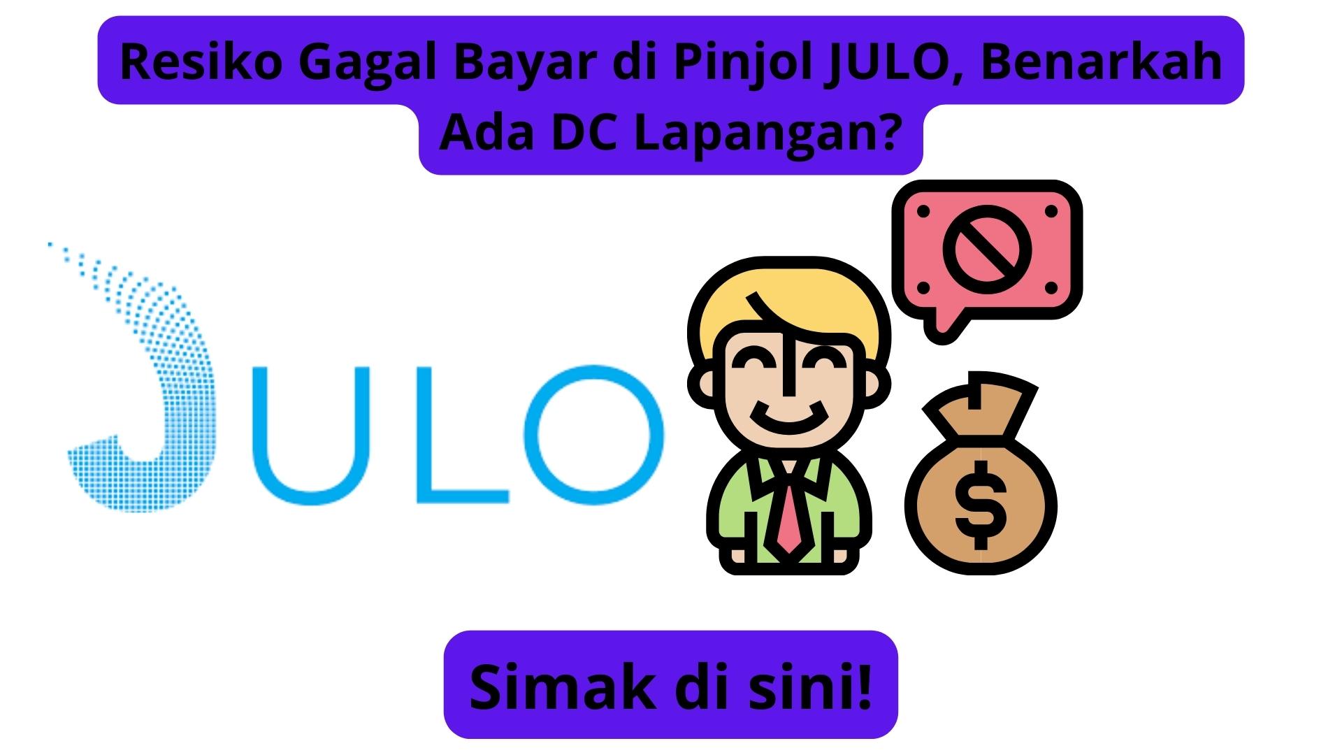 Resiko Gagal Bayar di Pinjol JULO, Benarkah Ada DC Lapangan?