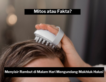 Mitos dan Fakta Kesehatan Rambut, Benarkah Menyisir Rambut di Malam Hari Berbahaya?