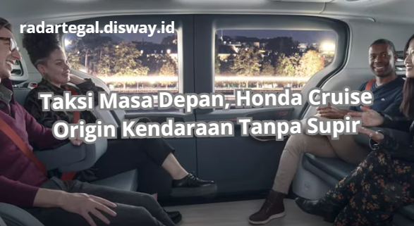 Wujud Taksi Masa Depan, Honda Cruise Origin Tampil Keren untuk Kendaraan Tanpa Supir!