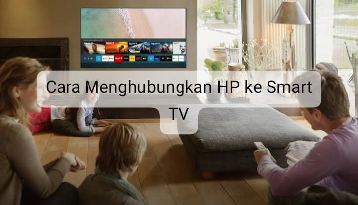 Cara Menghubungkan HP Android ke Smart TV, Mudah Kok dan Bisa Langsung Praktik 