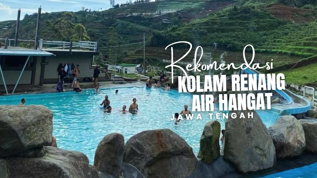 5 Kolam Renang Air Hangat Terbaik di Jawa Tengah yang Bikin Tubuhmu Rileks Total!