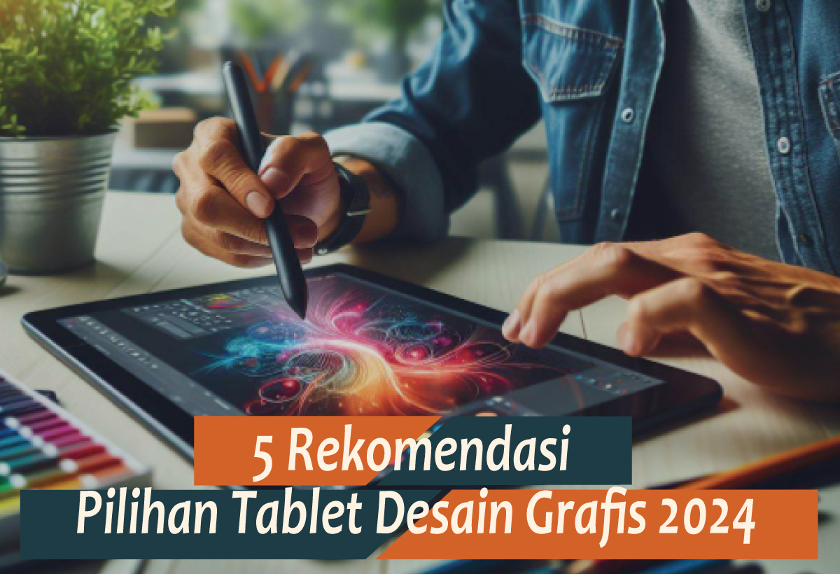 5 Pilihan Tablet Desain Grafis Murah di Tahun 2024, Gadget Terbaru Harga Mulai Rp4,5 Juta