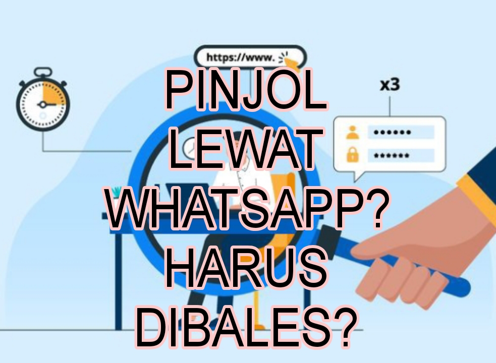 Banyak Pinjol Menawarkan Pinjaman Melalui WhatsApp, Balas Tidak Yah? Ini Penjelasannya