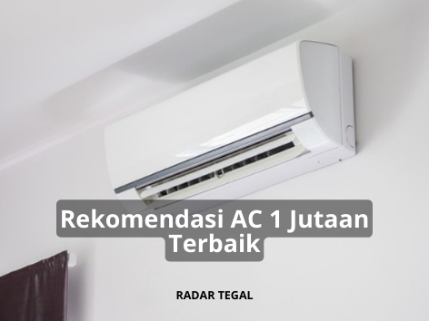 Rekomendasi 5 AC 1 Jutaan Terbaik, Bisa Dipakai Setiap Hari Tanpa Takut Boros Listrik