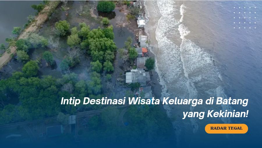 Liburan Seru Bareng Keluarga? Intip Destinasi Wisata Keluarga di Batang yang Kekinian!