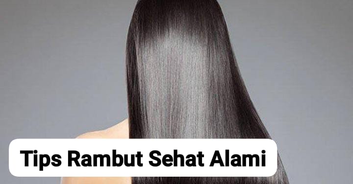 Tips Menjaga Agar Rambut Sehat Alami, Lebih Sehat dan Tak Mudah Rontok