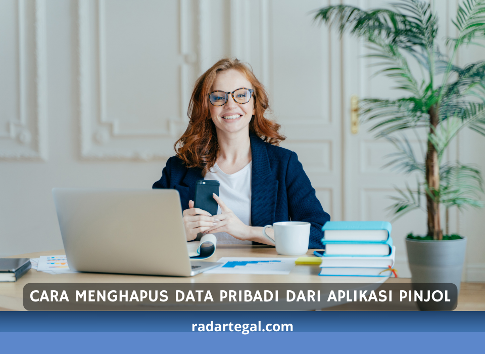 Menghapus Data Pribadi dari Aplikasi Pinjol Paling Cepat dan Efektif, Buruan Sebelum Tersebar Luas