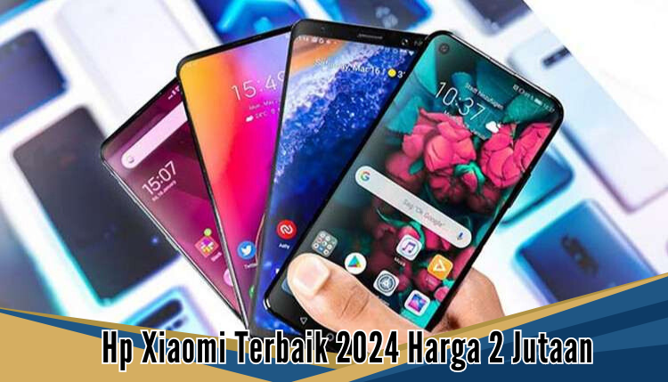 5 HP Xiaomi Terbaik 2024 Harga 2 Jutaan, Ponsel Multitasking Murah yang Andal