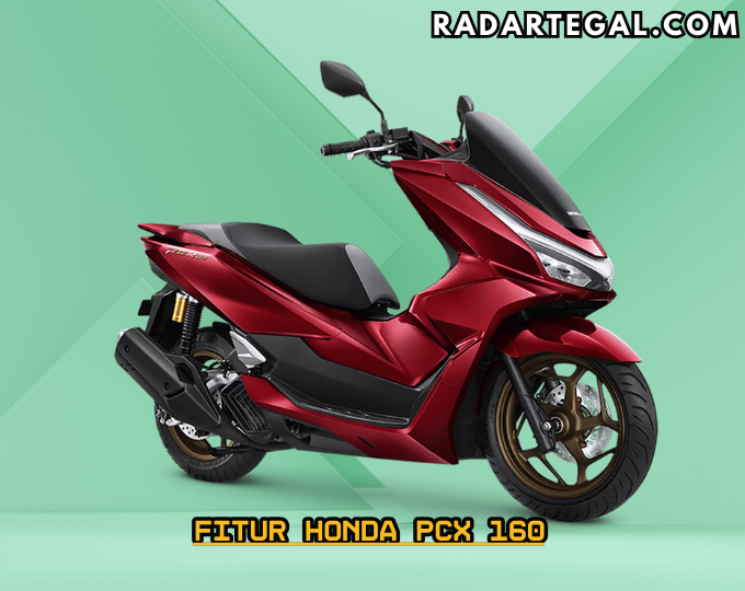 Tampilannya Mewah, Ini Fitur Honda PCX 160 Terbaru yang Semakin Bisa untuk #Cari_Aman