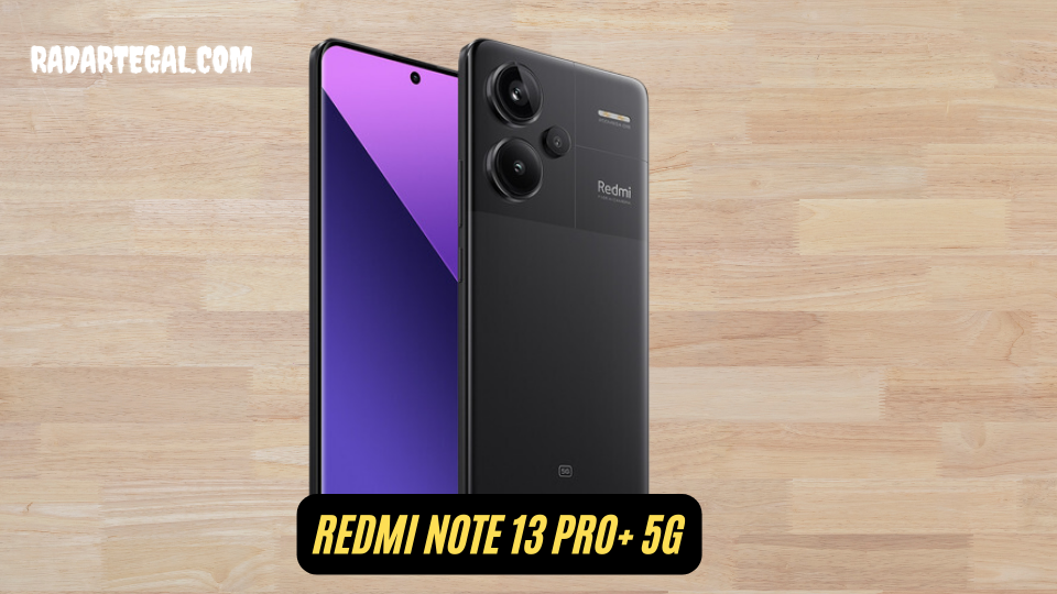 Spesifikasi Redmi Note 13 Pro+ 5G, HP Pilihan Para Gamer 