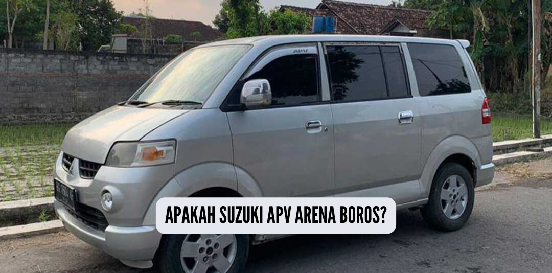 Apakah Suzuki APV Arena Boros Bahan Bakar? Ternyata Segini Akselerasi dan Konsumsinya