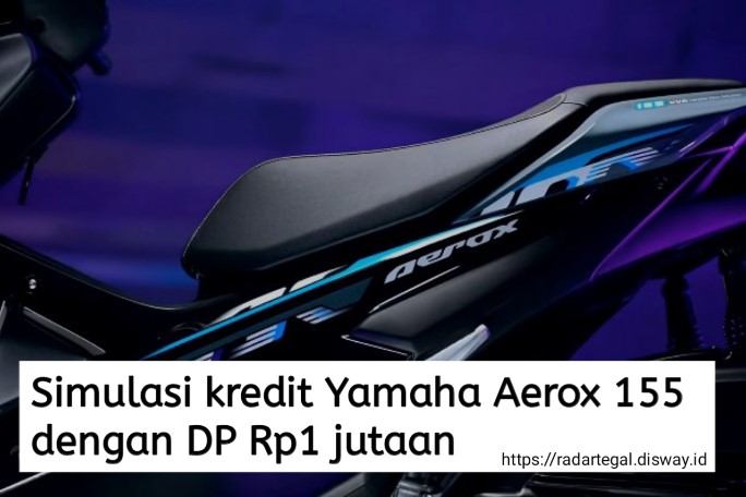 Simulasi Kredit Yamaha Aerox 155 dengan DP Rp1 Jutaan, Segini Angsuran per Bulannya