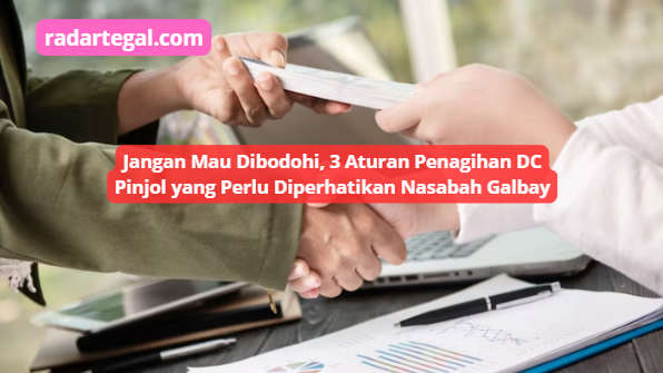 Jangan Mau Dibodohi, 3 Aturan Penagihan DC Pinjol yang Perlu Diperhatikan Nasabah Galbay