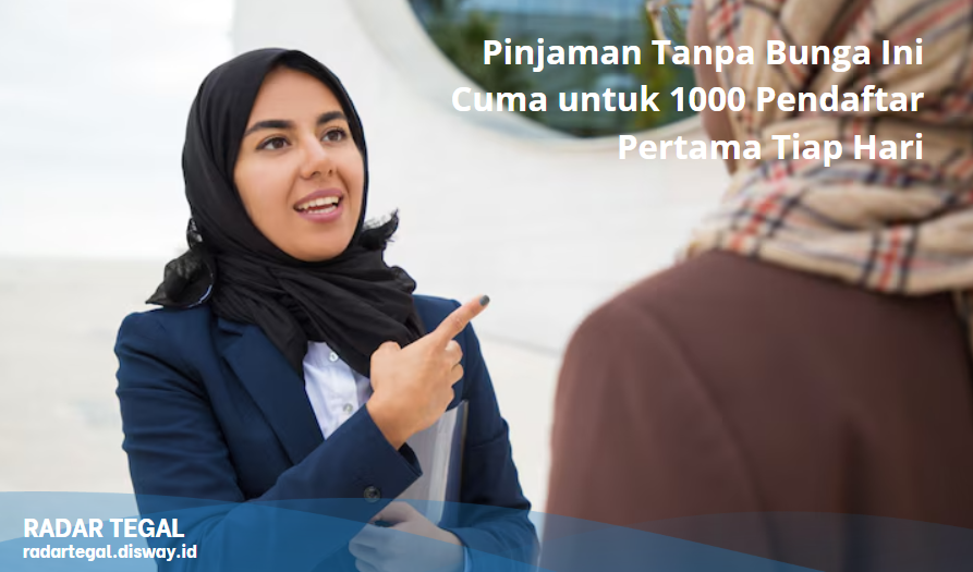 Jangan Terlewatkan, Pinjaman Tanpa Bunga Ini Cuma untuk 1000 Pendaftar