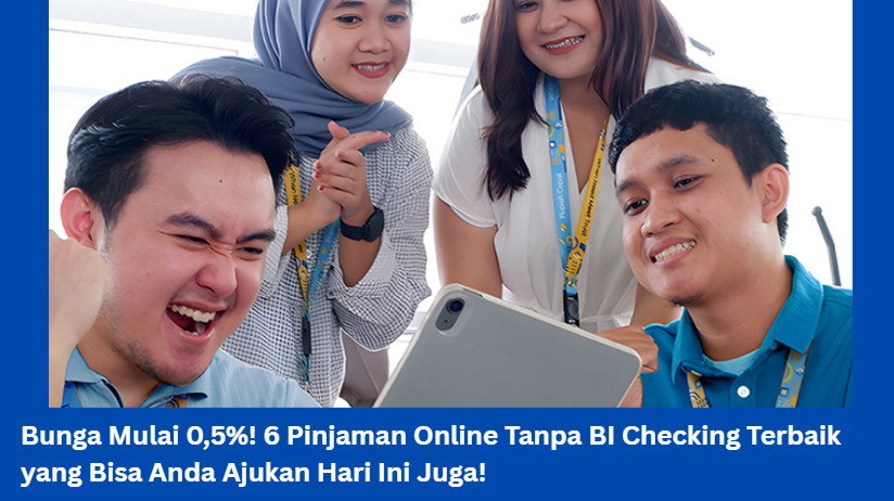 Tak Perlu Khawatir! Ini 5 Pinjaman Online Tanpa BI Checking Terbaik Pencairan Kurang dari 24 Jam