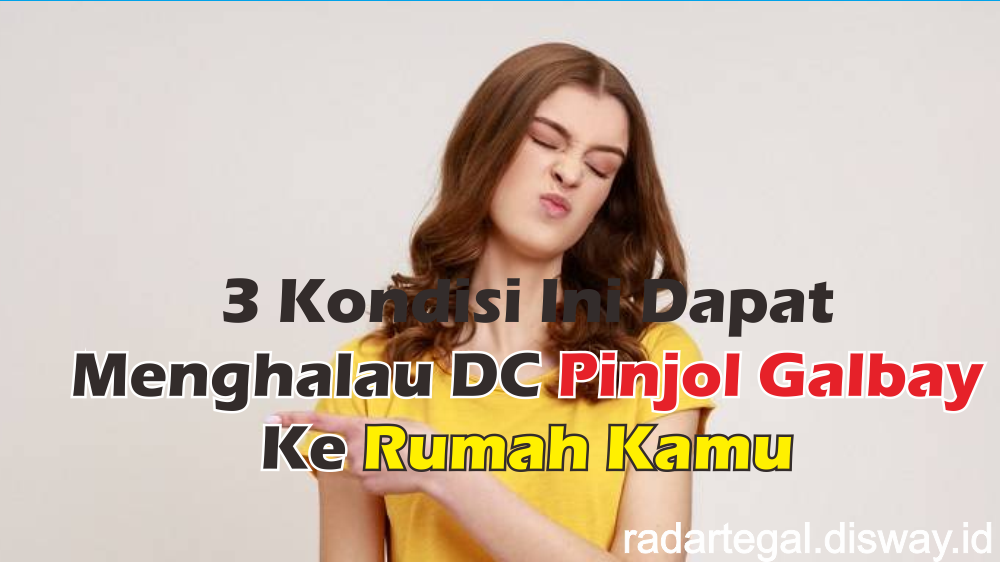 Selain Menyerahkan Surat Restrukturisasi, 3 Kondisi Juga Dapat Menghalau DC Pinjol Galbay Datang Ke Rumah Kamu