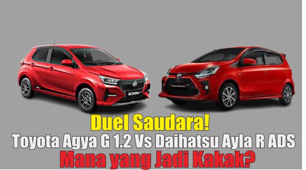 Adu Spek Toyota Agya G 1.2 vs Daihatsu Ayla R ADS, Mana yang Lebih Pantas Dijadikan City Car Pilihanmu