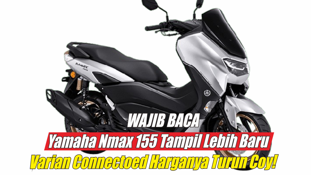 Usung Tampilan Yamaha Nmax 155 Lebih Baru, Harga Dari Varian Connected Justru Malah Turun 2024 Nanti