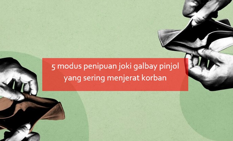 Nasabah Galbay Sering Terjerat 5 Modus Penipuan Joki Pinjol yang Merugikan Ini 