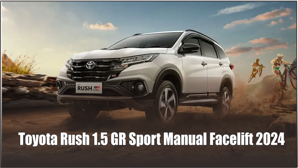 Lebih Fresh, Toyota Rush 1.5 GR Sport Manual Facelift 2024 Diam-diam Tingkatkan Interior & Eksterior