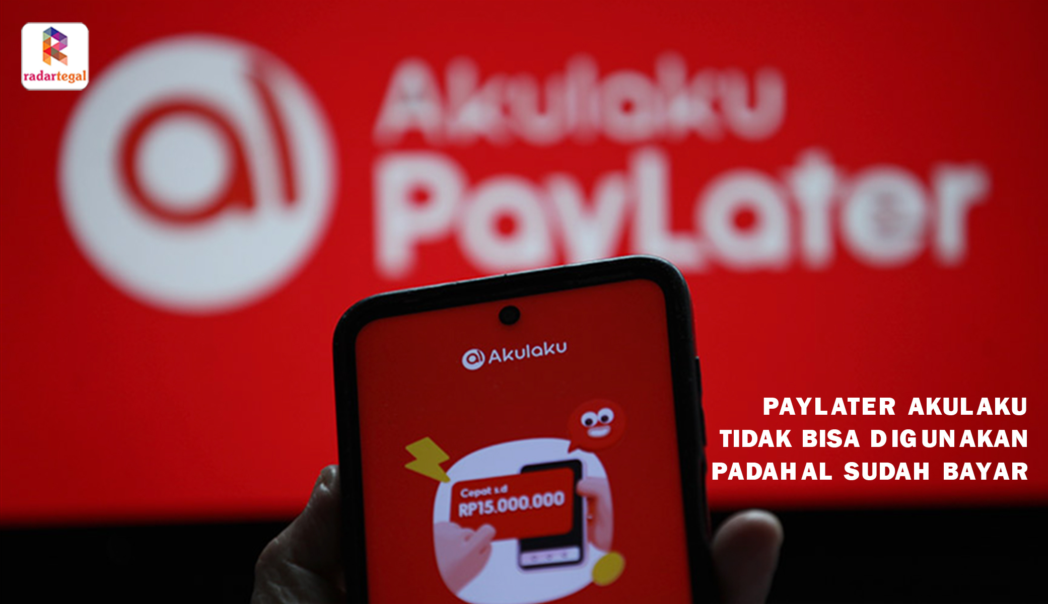 Paylater Akulaku Tidak Bisa Digunakan Padahal Sudah Bayar? Kenali Penyebab dan Cara Mengatasinya