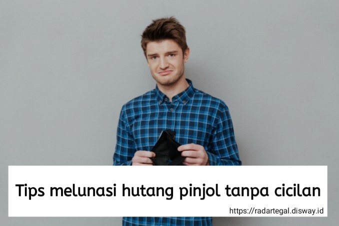 8 Tips Melunasi Hutang Pinjol Tanpa Cicilan Sepeser pun, Emang Bisa?