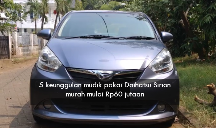 Mudik Pakai Daihatsu Sirion Murah Cuma Rp60 Jutaan Bisa Muat Sekeluarga, Ini 5 Keunggulannya