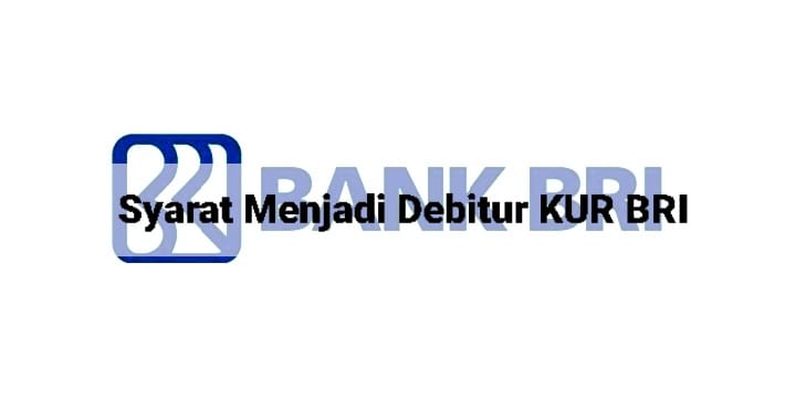 Syarat Menjadi Debitur KUR BRI untuk Pinjaman KUR Mikro, KUR Kecil, dan KUR TKI