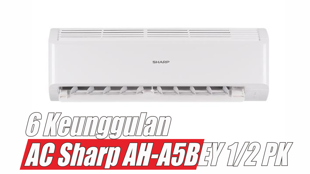 5 Keunggulan AC Sharp AH-A5BEY 1/2 PK, AC Harga 2 Juta yang Bisa Netralkan Bakteri Udara Sampai Bersih