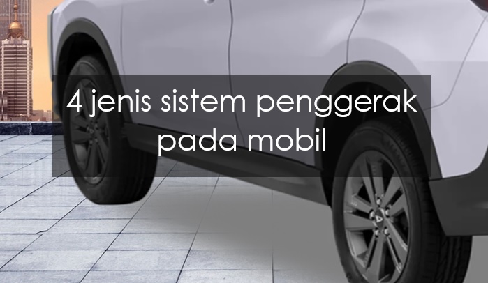 4 Jenis Sistem Penggerak Roda pada Mobil, Bagus yang Mana?