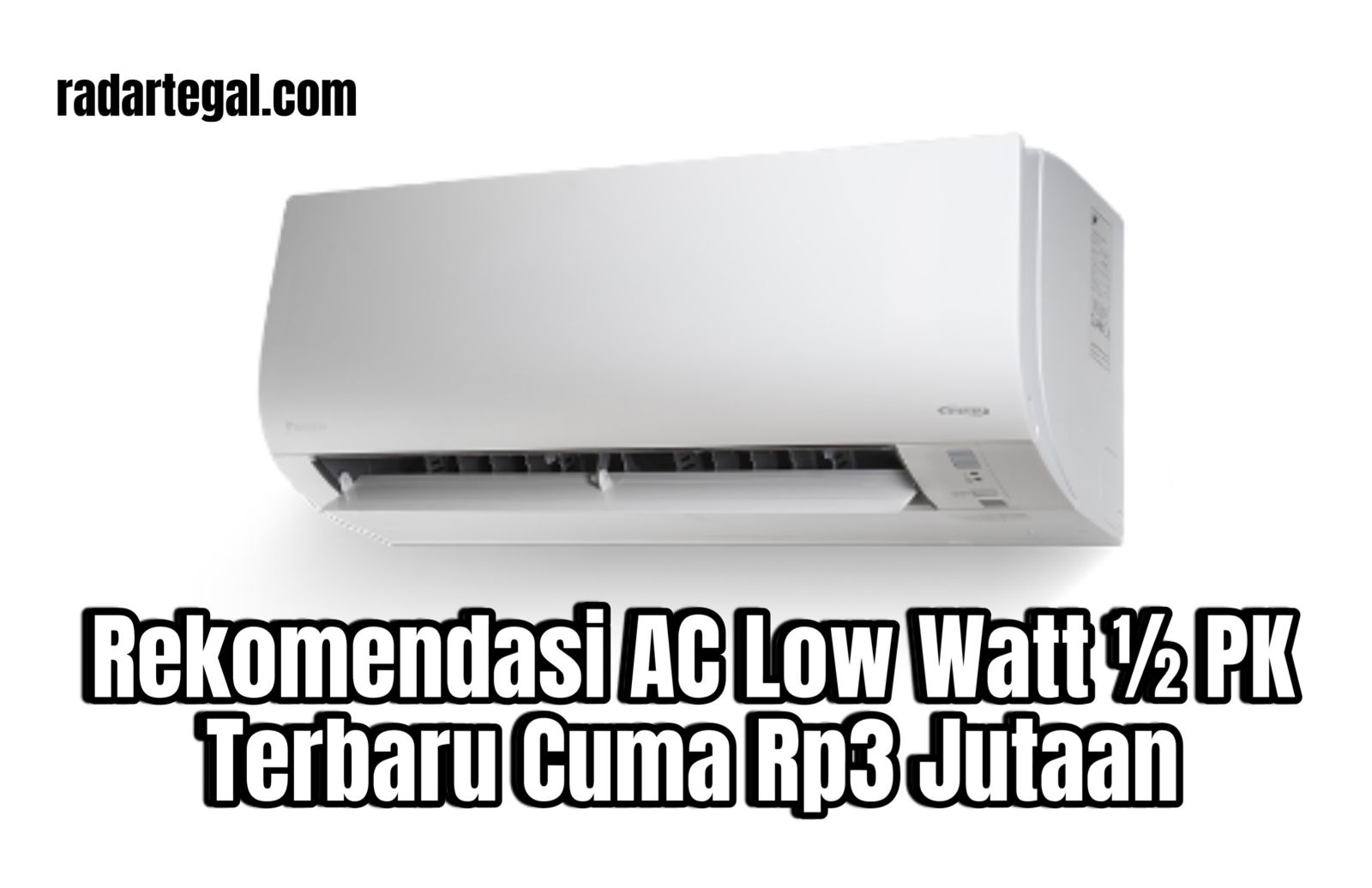 Rekomendasi AC Low Watt 1/2 PK Terbaru Cuma Rp3 Jutaan, Gerah Lewat Tagihan Listriknya Irit