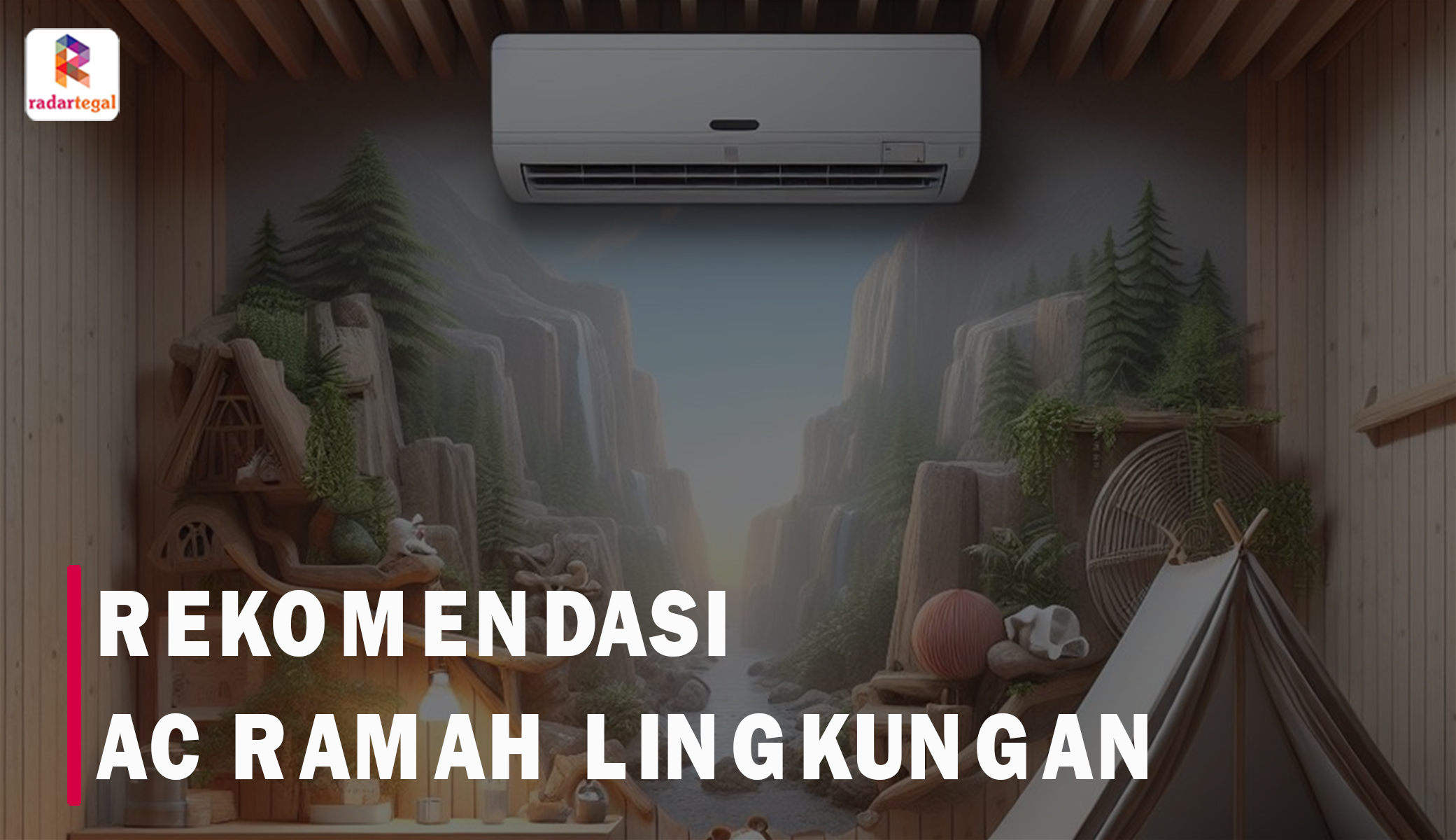 Rumah Jadi Sesejuk Spot Camping, Berikut 7 Rekomendasi AC Dinding Ramah Lingkungan dengan Kinerja Optimal