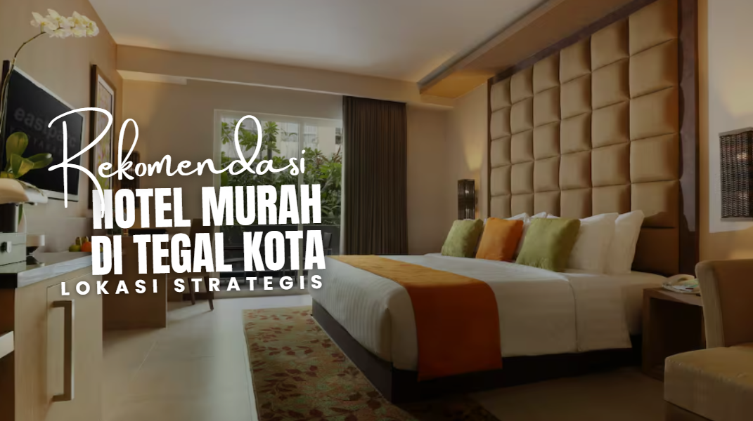 5 Rekomendasi Hotel Murah di Tegal Kota, Nyaman dekat Stasiun dengan Harga di Bawah Rp500 Ribuan!