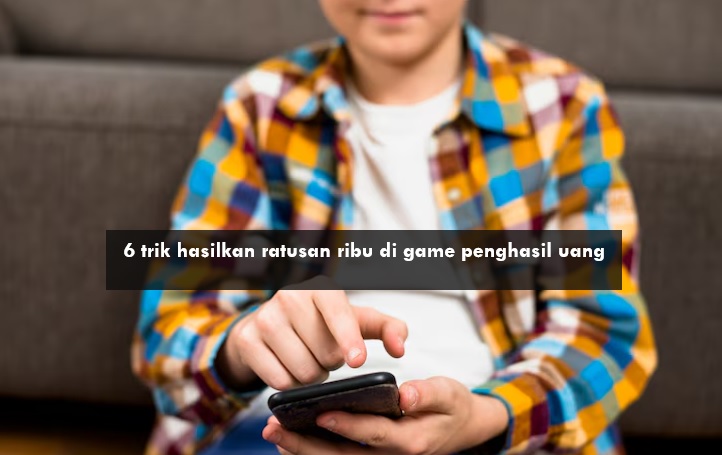 6 Trik Jitu Hasilkan Ratusan Ribu di Game Penghasil Uang Play Store, Dijamin Aman dan Cuan