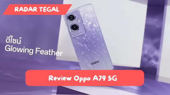 Review Oppo A79 5G Punya Daya Tahan Sampai 14 Jam untuk Nonton Video, Cek Keunggulan Lainnya Disini