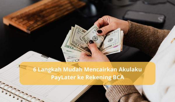 6 Langkah Mudah Mencairkan Akulaku PayLater ke Rekening BCA, Hanya Hitungan Menit Uang Langsung Masuk
