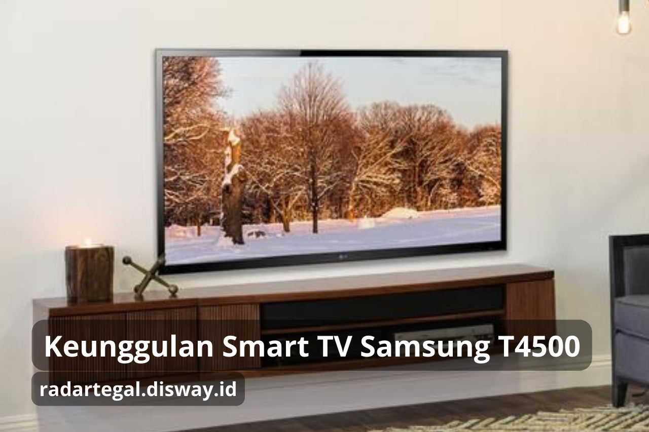 Keunggulan Smart TV Samsung T4500 serta Kelemahannya, Worth it Kah Untuk Dibeli