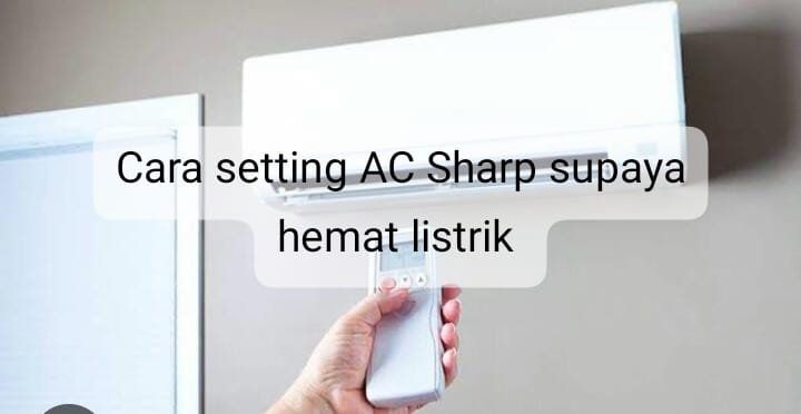 Ketahui Cara Setting AC Sharp supaya Hemat Listrik, Dijamin Tagihan Tidak Membengkak