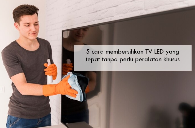 5 Cara Membersihkan TV LED yang Tepat Tanpa Perlu Peralatan Khusus, Bisa Lakukan di Rumah