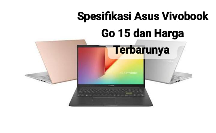 Spesifikasi Asus Vivobook Go 15 OLED, Laptop Modern untuk Mahasiswa dengan Harga yang Murah