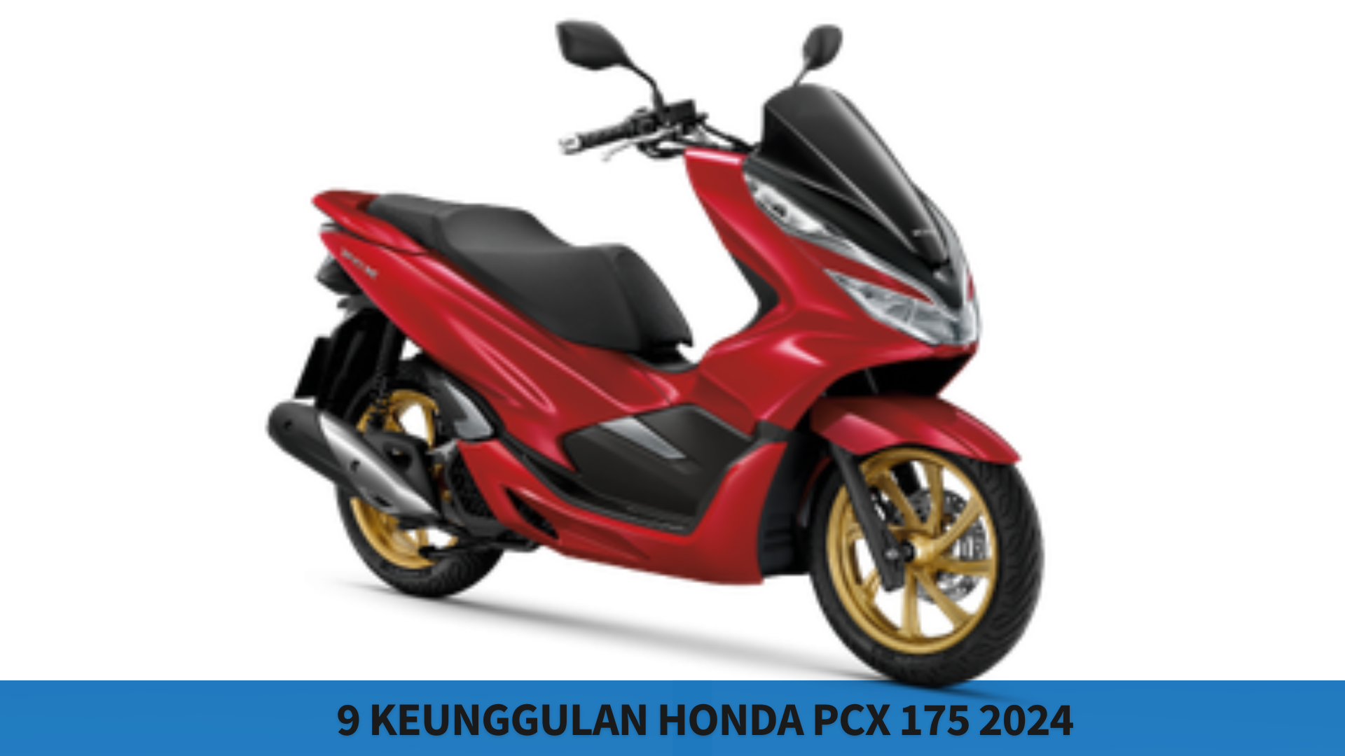 9 Keunggulan Honda PCX 175 2024, Performa Mesin Lebih Besar Pilihan Pas untuk Berkendara Mudik Lebaran  