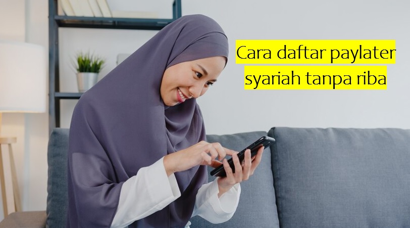 Cara Daftar Paylater Syariah Tanpa Riba yang Punya Banyak Keuntungan, Simak Selengkapnya