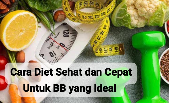 Diet Sehat dan Cepat yang Tepat, Cara Efektif untuk Dapatkan Berat Badan yang Ideal